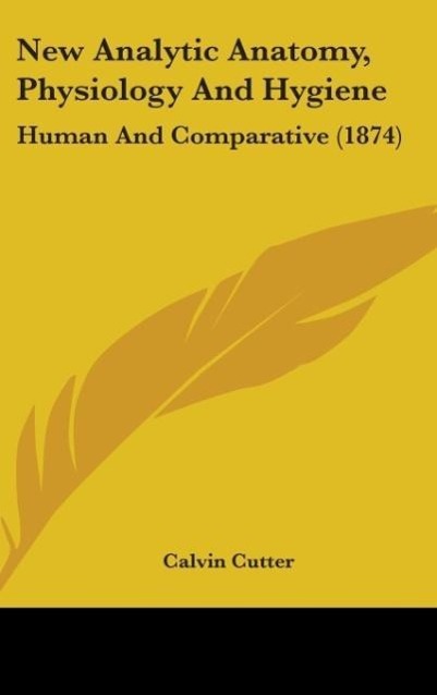 New Analytic Anatomy, Physiology And Hygiene als Buch von Calvin Cutter - Calvin Cutter