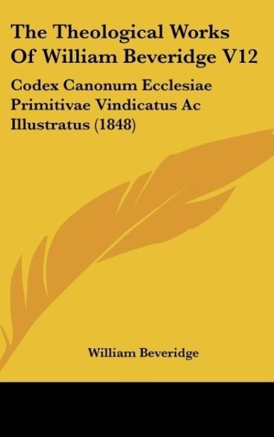The Theological Works Of William Beveridge V12 als Buch von William Beveridge - William Beveridge