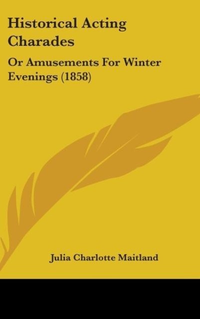Historical Acting Charades als Buch von Julia Charlotte Maitland - Julia Charlotte Maitland