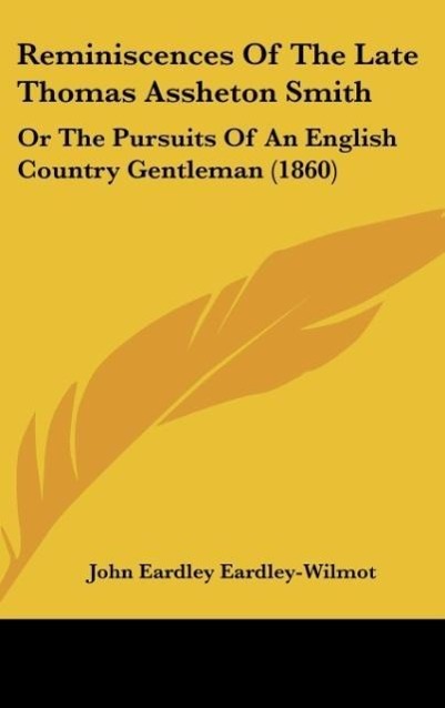 Reminiscences Of The Late Thomas Assheton Smith als Buch von John Eardley Eardley-Wilmot - John Eardley Eardley-Wilmot