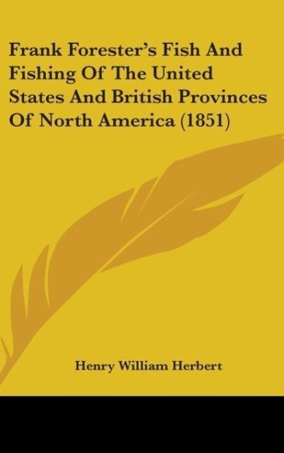 Frank Forester´s Fish And Fishing Of The United States And British Provinces Of North America (1851) als Buch von Henry William Herbert - Henry William Herbert