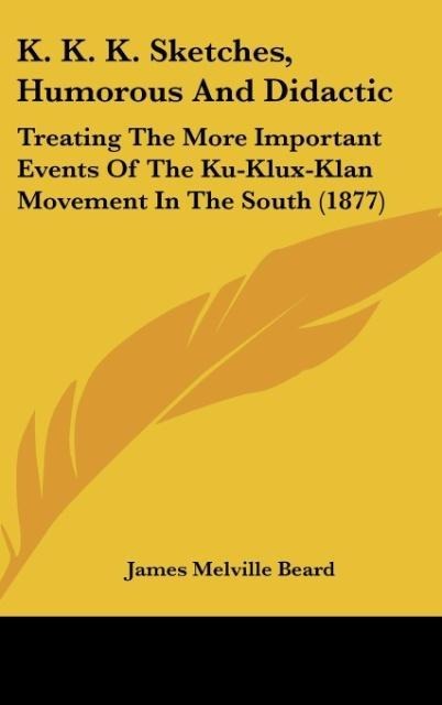 K. K. K. Sketches, Humorous And Didactic als Buch von James Melville Beard - James Melville Beard