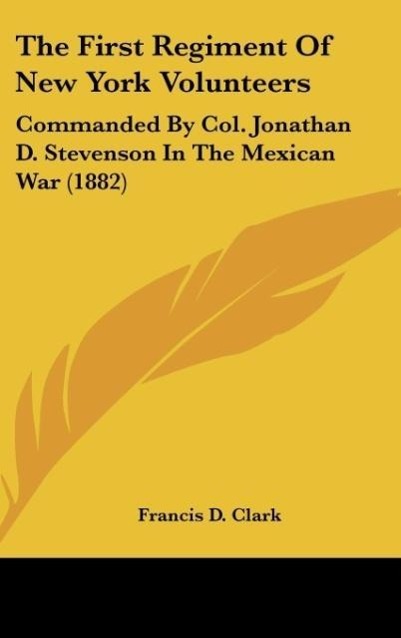 The First Regiment Of New York Volunteers als Buch von Francis D. Clark - Francis D. Clark