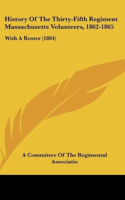 History Of The Thirty-Fifth Regiment Massachusetts Volunteers, 1862-1865 als Buch von A Committee Of The Regimental Associatio - A Committee Of The Regimental Associatio