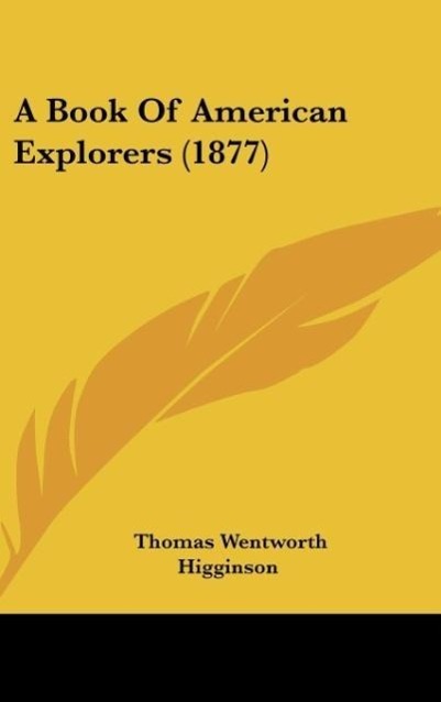 A Book Of American Explorers (1877) als Buch von Thomas Wentworth Higginson - Thomas Wentworth Higginson