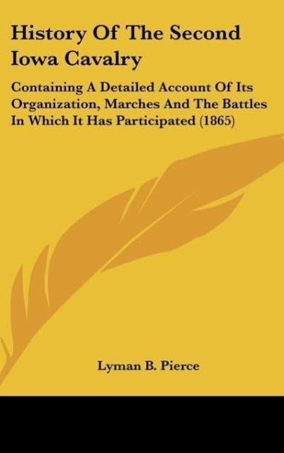 History Of The Second Iowa Cavalry als Buch von Lyman B. Pierce - Lyman B. Pierce