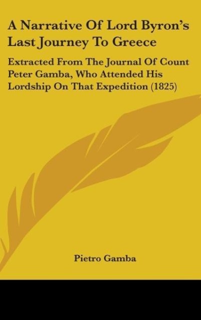A Narrative Of Lord Byron´s Last Journey To Greece als Buch von Pietro Gamba - Pietro Gamba