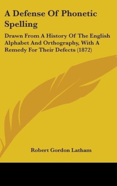 A Defense Of Phonetic Spelling als Buch von Robert Gordon Latham - Robert Gordon Latham