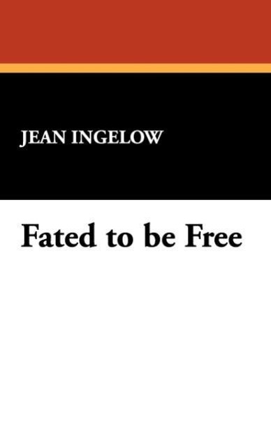 Fated to Be Free als Buch von Jean Ingelow - Jean Ingelow