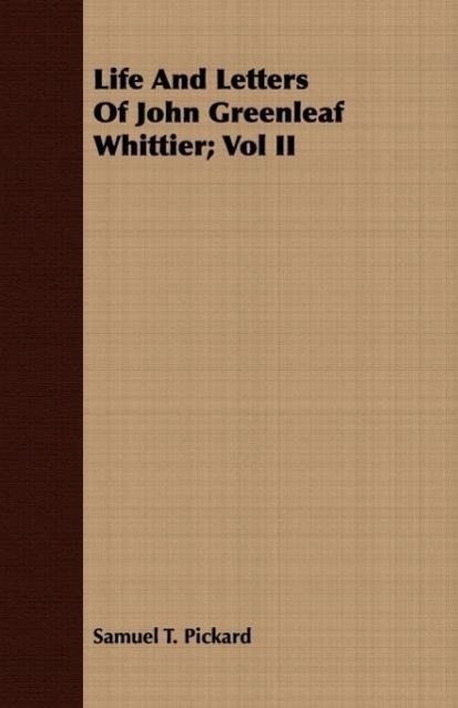 Life And Letters Of John Greenleaf Whittier; Vol II als Taschenbuch von Samuel T. Pickard - 1443712302