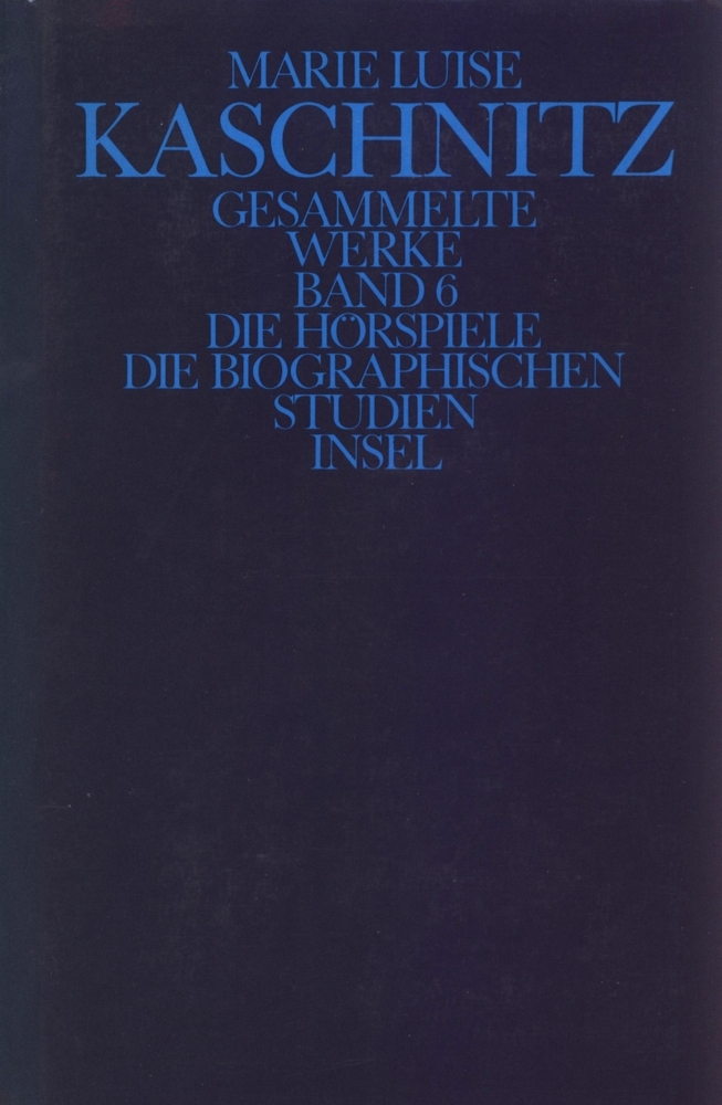 Gesammelte Werke in sieben Bänden: Sechster Band: Die Hörspiele. Die biographischen Studien