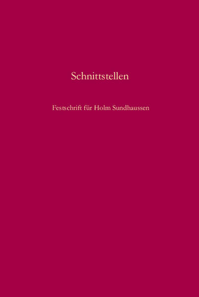 Schnittstellen: Gesellschaft, Nation, Konflikt Und Erinnerung in Südosteuropa. Festschrift Für Holm Sundhaussen Zum 65. Geburtstag (Südosteuropäische Arbeiten, 133)