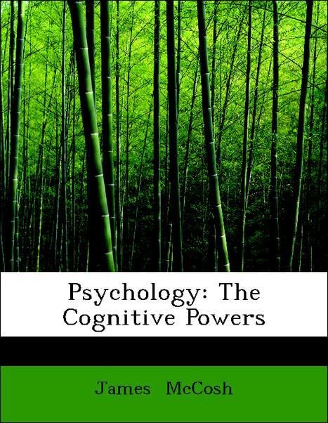 Psychology: The Cognitive Powers als Taschenbuch von James McCosh - 0554973936