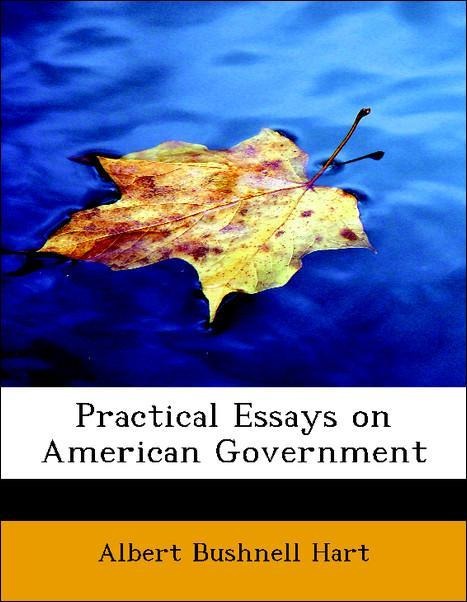 Practical Essays on American Government als Taschenbuch von Albert Bushnell Hart - 0559001762