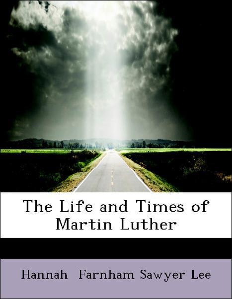 The Life and Times of Martin Luther als Taschenbuch von Hannah Farnham Sawyer Lee - 0559009682