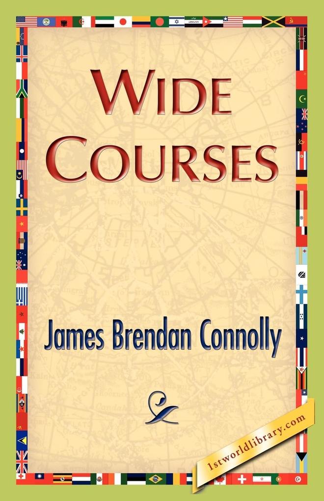 Wide Courses als Taschenbuch von James Brendan Connolly - 1421893487