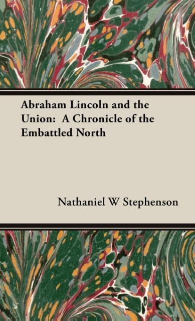 Abraham Lincoln and the Union als Buch von Nathaniel W Stephenson - Nathaniel W Stephenson
