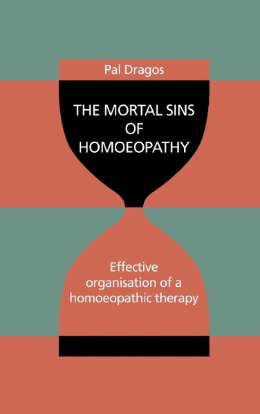 The Mortal Sins of Homoeopathy - Effective organisation of a homoeopathic therapy als Buch von Pal Dragos - Pal Dragos