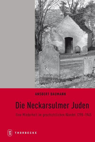 Die Neckarsulmer Juden: Eine Minderheit im geschichtlichen Wandel 1298-1945