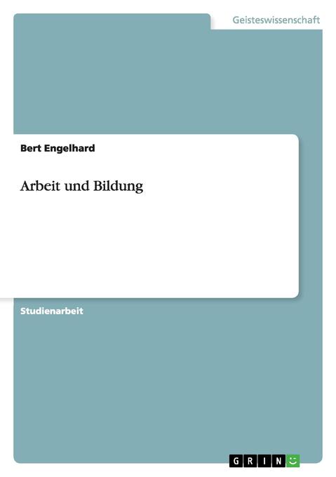 Arbeit und Bildung als Buch von Bert Engelhard - Bert Engelhard