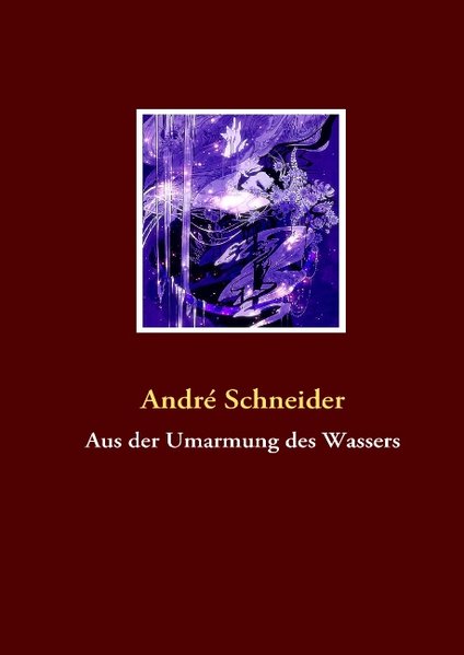 Aus der Umarmung des Wassers als Buch von André Schneider - André Schneider