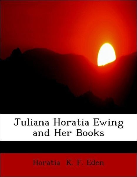 Juliana Horatia Ewing and Her Books als Taschenbuch von Horatia K. F. Eden - 0559114036