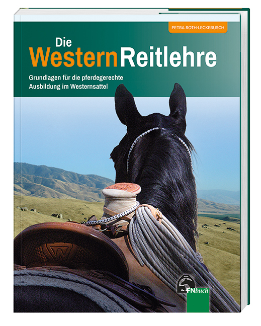 Die WesternReitlehre: Grundlagen für die pferdegerechte Ausbildung im Westernsattel