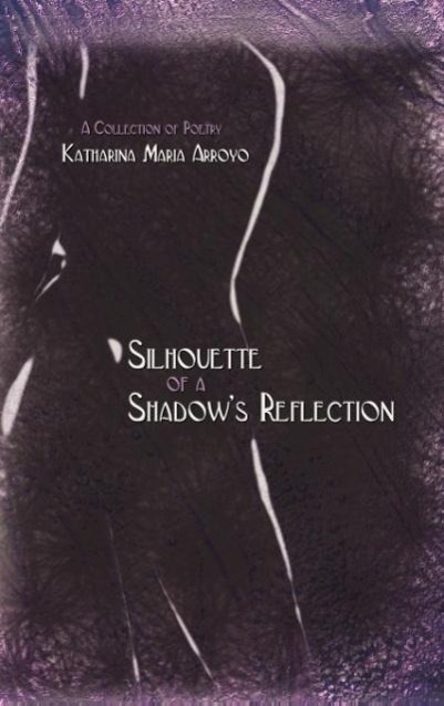 Silhouette of a Shadow´s Reflection als Buch von Katharina Maria Arroyo - Katharina Maria Arroyo