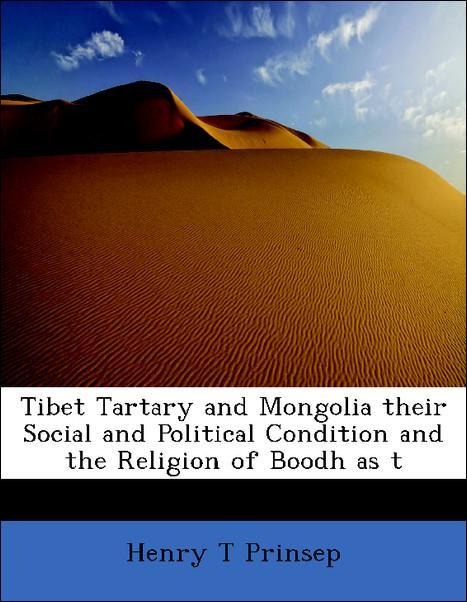 Tibet Tartary and Mongolia their Social and Political Condition and the Religion of Boodh as t als Taschenbuch von Henry T Prinsep - 1116204592
