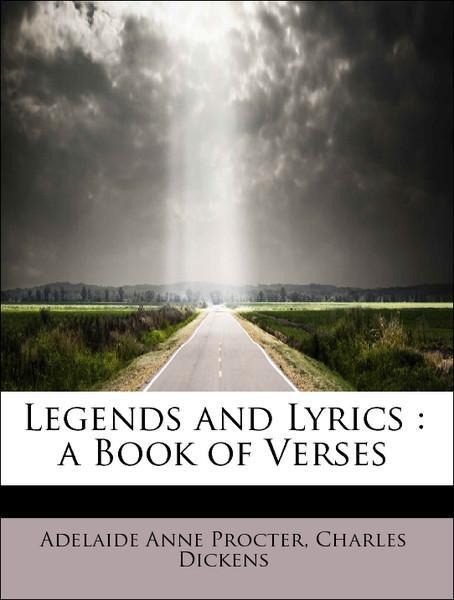 Legends and Lyrics : a Book of Verses als Taschenbuch von Adelaide Anne Procter, Charles Dickens - 1115371193