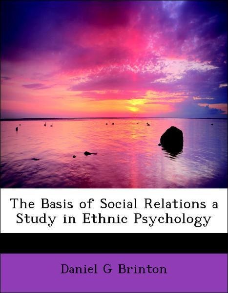 The Basis of Social Relations a Study in Ethnic Psychology als Taschenbuch von Daniel G Brinton - 1116675625