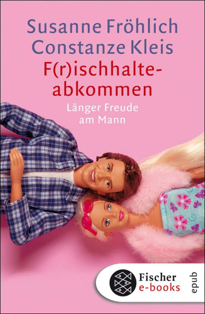 F(r)ischhalteabkommen: LÃ¤nger Freude am Mann Susanne FrÃ¶hlich Author