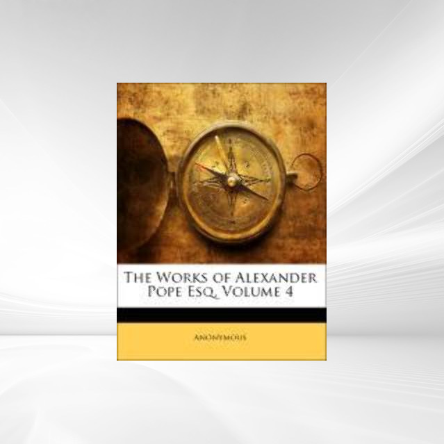 The Works of Alexander Pope Esq, Volume 4 als Taschenbuch von Anonymous - 1141537915