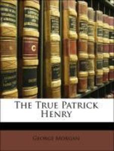 The True Patrick Henry als Taschenbuch von George Morgan - 1142010872