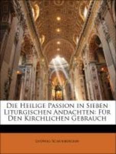 Die Heilige Passion in Sieben Liturgischen Andachten: Für Den Kirchlichen Gebrauch als Taschenbuch von Ludwig Schoeberlein - 1141792117