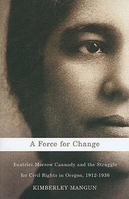 A Force for Change: Beatrice Morrow Cannady & the Struggle for Civil Rights in Oregon 1912-1936