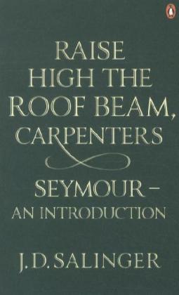Raise High the Roof Beam Carpenters; Seymour - an Introduction - J. D. Salinger/ Jerome D. Salinger