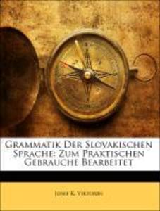 Grammatik Der Slovakischen Sprache: Zum Praktischen Gebrauche Bearbeitet als Taschenbuch von Josef K. Viktorin
