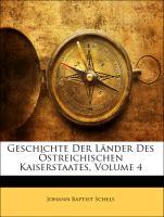 Geschichte Der Länder Des Östreichischen Kaiserstaates, Vierter Band als Taschenbuch von Johann Baptist Schels