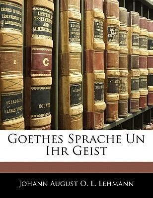 Goethes Sprache Un Ihr Geist in viertzig Bänden als Taschenbuch von Johann August O. L. Lehmann