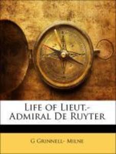 Life of Lieut.-Admiral De Ruyter als Taschenbuch von G Grinnell Milne