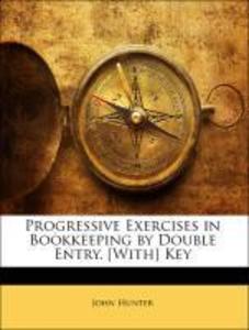 Progressive Exercises in Bookkeeping by Double Entry. [With] Key als Taschenbuch von John Hunter