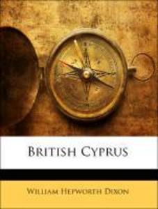 British Cyprus als Taschenbuch von William Hepworth Dixon