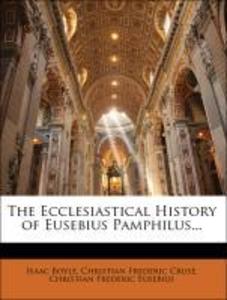 The Ecclesiastical History of Eusebius Pamphilus... als Taschenbuch von Isaac Boyle, Christian Frederic Crusé, Christian Frederic Eusebius