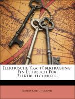 Elektrische Kraftübertragung: Ein Lehrbuch Für Elektrotechniker als Taschenbuch von Gisbert Kapp, L Holborn