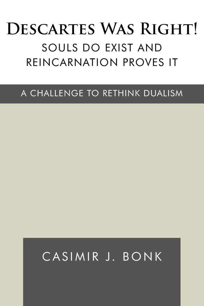 Descartes Was Right! Souls Do Exist and Reincarnation Proves It