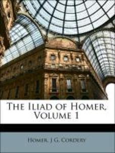 The Iliad of Homer, Volume 1 als Taschenbuch von Homer, J G. Cordery