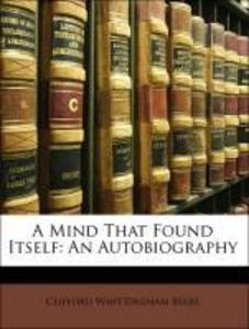A Mind That Found Itself: An Autobiography als Taschenbuch von Clifford Whittingham Beers