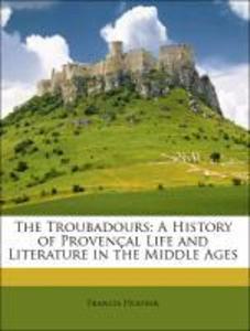 The Troubadours: A History of Provençal Life and Literature in the Middle Ages als Taschenbuch von Francis Hueffer