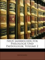 Neue Jahrbücher Für Philologie Und Paedogogik, Volume 2. Zweiter Band als Taschenbuch von Anonymous